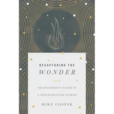 Recapturing the Wonder: Transcendent Faith in a Disenchanted World