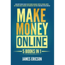 Make Money Online: 5 Books in 1: Learn How to Quickly Make Passive Income on Amazon, YouTube, Facebook, Shopify, Day Trading Stocks, Blog