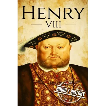 Henry VIII: A Life From Beginning to End
