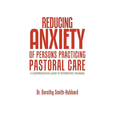 Reducing Anxiety of Persons Practicing Pastoral Care: A Comprehensive Guide to Interpathic Training