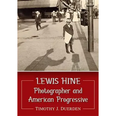 Lewis Hine: Photographer and American Progressive