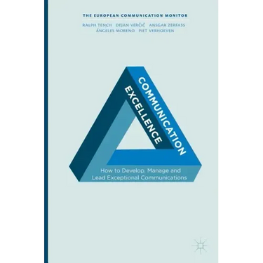 Communication Excellence: How to Develop, Manage and Lead Exceptional Communications
