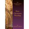 How Christians Worship: The Foundation Series Volume 4