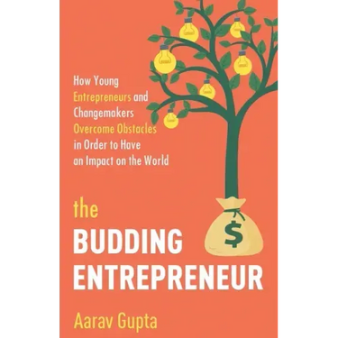 The Budding Entrepreneur: How Young Entrepreneurs and Changemakers Overcome Obstacles in Order to Have an Impact on the World