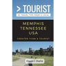 Greater Than a Tourist- Memphis Tennessee USA: 50 Travel Tips from a Local