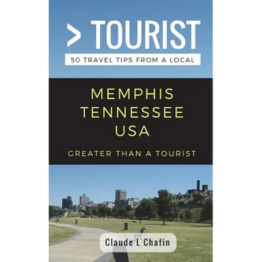 Greater Than a Tourist- Memphis Tennessee USA: 50 Travel Tips from a Local