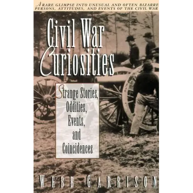 Civil War Curiosities: Strange Stories, Oddities, Events, and Coincidences