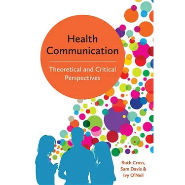 Health Communication: Theoretical and Critical Perspectives