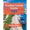 Croatia Travel Guide 2023: Discover Croatia's hidden gems, Top travel destinations, Food and Culture