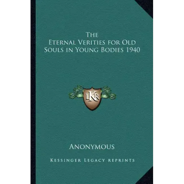 The Eternal Verities for Old Souls in Young Bodies 1940