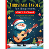 Christmas Carols for Beginners ONLY 3-Chord Songbook for Ukulele: Play and Sing 37 Easy Holiday Songs Includes Sheet Music with TAB & Lyrics Super Sim