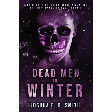 Saga of the Dead Men Walking - Dead Men in Winter: The Snowflakes Trilogy: Book II