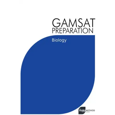 GAMSAT Preparation Biology: Efficient Methods, Detailed Techniques, Proven Strategies, and GAMSAT Style Questions
