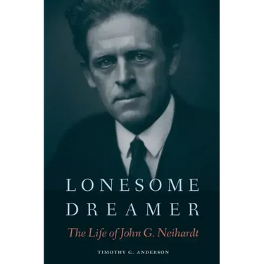 Lonesome Dreamer: The Life of John G. Neihardt