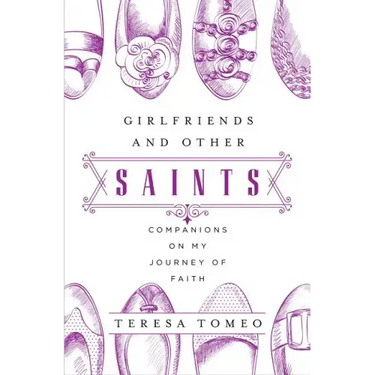 Girlfriends and Other Saints: Companions on My Journey of Faith