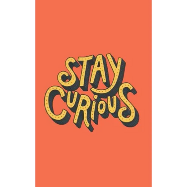 Stay Curious