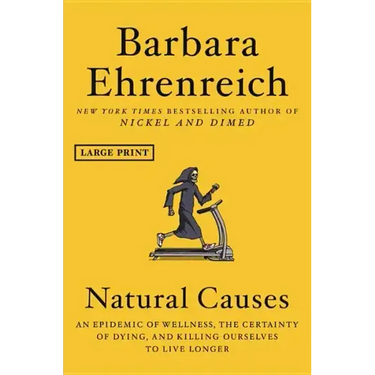 Natural Causes: An Epidemic of Wellness, the Certainty of Dying, and Killing Ourselves to Live Longer
