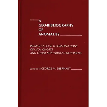 A Geo-Bibliography of Anomalies: Primary Access to Observations of UFOs, Ghosts, and Other Mysterious Phenomena