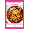 Low Oxalate Diet Cookbook: An Ultimate Guide With Delicious And Healthy Recipes To Treat Kidney Stones, Boost Energy Levels And Overall Health