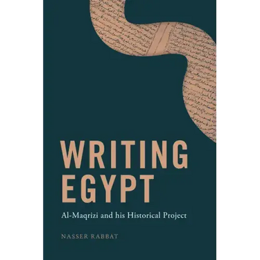 Writing Egypt: Al-Maqrizi and His Historical Project