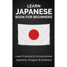 Learn Japanese Book for Beginners: Learn Practical & Conversational Japanese, Hiragana & Katakana
