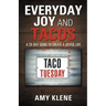 Everyday Joy and Tacos: A 28-Day Guide to Create a Joyful Life