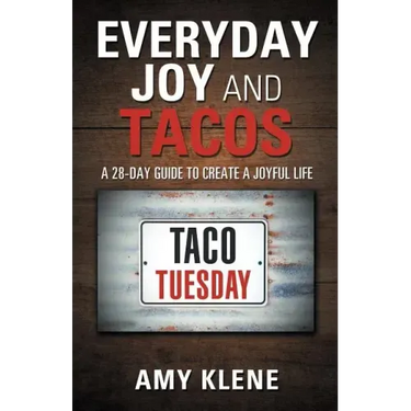 Everyday Joy and Tacos: A 28-Day Guide to Create a Joyful Life