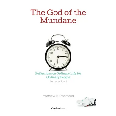 The God of the Mundane: Reflections on Ordinary Life for Ordinary People