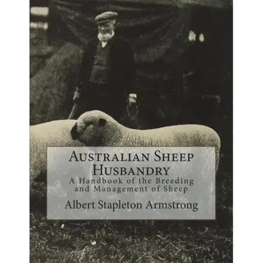 Australian Sheep Husbandry: A Handbook of the Breeding and Management of Sheep