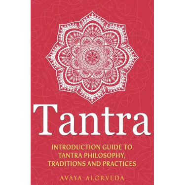 Tantra: Introduction Guide to Tantra Philosophy, Traditions and Practices