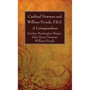 Cardinal Newman and William Froude, F.R.S.