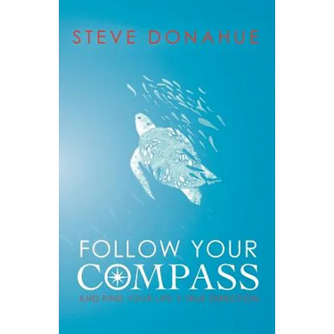 Follow Your Compass: And Find Your Life's True Direction