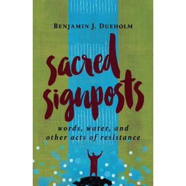 Sacred Signposts: Words, Water, and Other Acts of Resistance