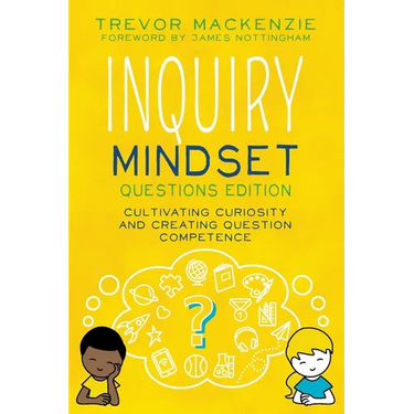 Inquiry Mindset: Cultivating Curiosity and Creating Question Competence