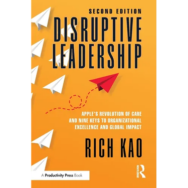 Disruptive Leadership: Apple's Revolution of Care and Nine Keys to Organizational Excellence and Global Impact