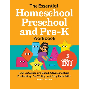 The Essential Homeschool Preschool and Pre-K Workbook: 135 Fun Curriculum-Based Activities to Build Pre-Reading, Pre-Writing, and Early Math Skills!