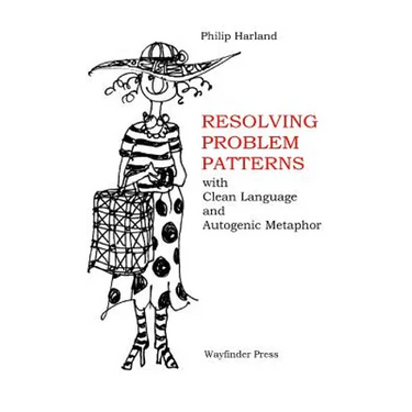 Resolving Problem Patterns: With Clean Language and Autogenic Metaphor