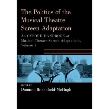 The Politics of the Musical Theatre Screen Adaptation: An Oxford Handbook of Musical Theatre Screen Adaptations