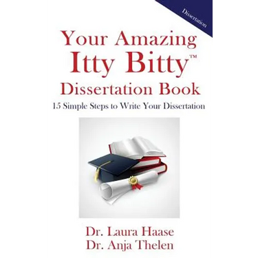 Your Amazing Itty Bitty Dissertation Book: 15 Simple Steps to Write your Dissertation