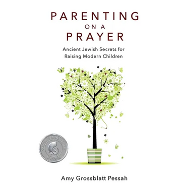 Parenting on a Prayer: Ancient Jewish Secrets for Raising Modern Children