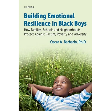 Building Emotional Resilience in Black Boys: Building Social Assets to Overcome Racism and Adversity