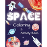 Space Coloring and Activity Book for Kids Ages 4-8: Coloring Illustrations About Solar System, Astronauts, Planets and Outer Space. Kids Workbook with