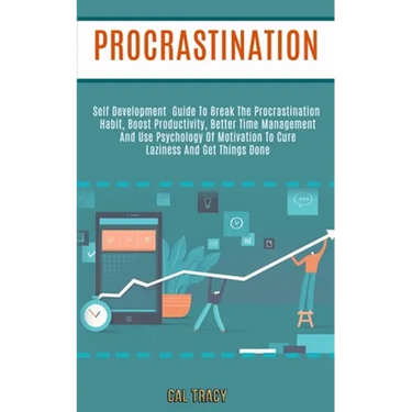 Procrastination: Self Development Guide to Break the Procrastination Habit, Boost Productivity, Better Time Management and Use Psycholo