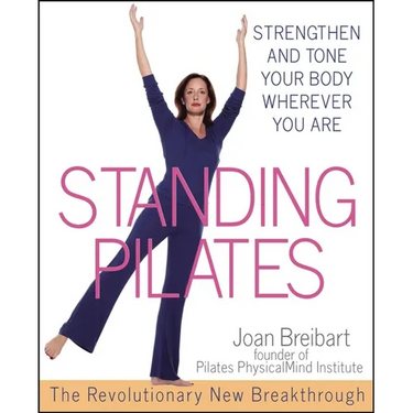 Standing Pilates: Strengthen and Tone Your Body Wherever You Are