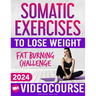 Somatic Exercises for Beginners to Lose Weight: VIDEOCOURSE with STEP-BY-STEP ONLINE LESSONS Included! 28-Day Fat Burning Challenge with Daily Trackin