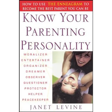 Know Your Parenting Personality: How to Use the Enneagram to Become the Best Parent You Can Be