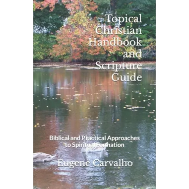 Topical Christian Handbook and Scripture Guide: Biblical and Practical Approaches to Spiritual Formation