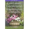Container Gardening for Washington and Oregon