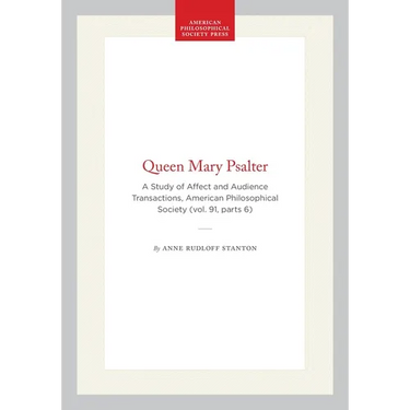 Queen Mary Psalter: A Study of Affect and Audience Transactions, American Philosophical Society (Vol. 91, Parts 6)