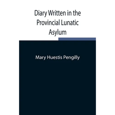 Diary Written In The Provincial Lunatic Asylum